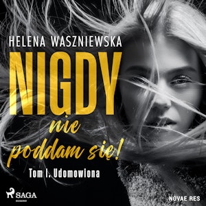 Nigdy nie poddam się! Tom I. Udomowiona