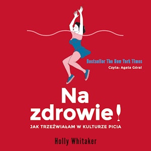 Na zdrowie! Jak trzeźwiałam w kulturze picia