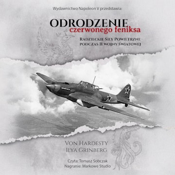 Odrodzenie Czerwonego Feniksa. Radzieckie Siły Powietrzne podczas II wojny światowej audiobook, Grupa Wydawnicza Dariusz Marszałek, Ilya Grinberg, Von Hardesty
