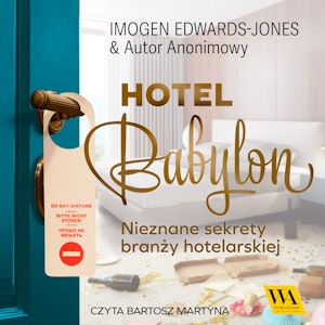 Hotel Babylon. Nieznane sekrety branży hotelarskiej