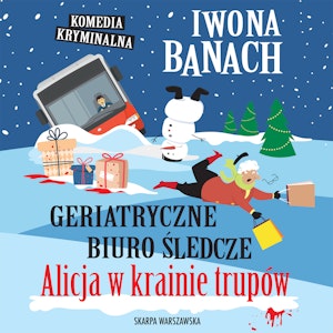 Alicja w krainie trupów. Geriatryczne Biuro Śledcze. Tom 3, Iwona Banach