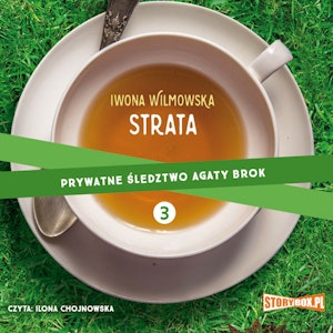 Prywatne śledztwo Agaty Brok. Tom 3. Strata