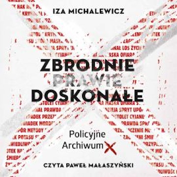 Zbrodnie prawie doskonałe. Policyjne Archiwum X