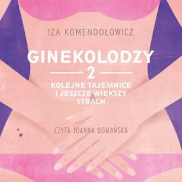 Ginekolodzy 2. Kolejne tajemnice i jeszcze większy strach