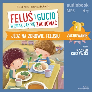 Feluś i Gucio wiedzą, jak się zachować. Jedz na zdrowie, Felusiu