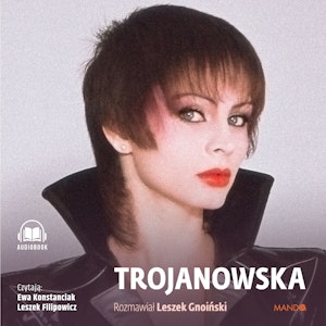 Trojanowska. Rozmawiał Leszek Gnoiński