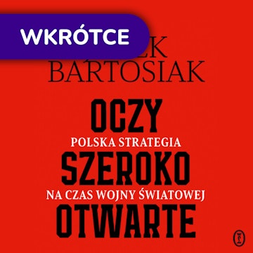 Oczy szeroko otwarte. Polska strategia na czas wojny światowej