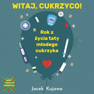 Witaj, cukrzyco! Rok z życia taty młodego cukrzyka