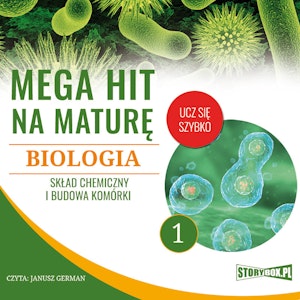 Mega hit na maturę. Biologia 1. Skład chemiczny i budowa komórki