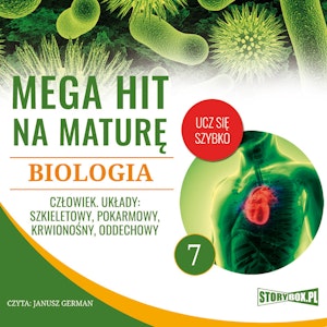 Mega hit na maturę. Biologia 7. Człowiek. Układy: szkieletowy, pokarmowy, krwionośny, oddechowy