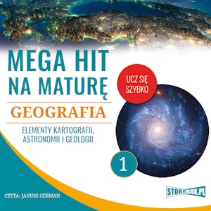 Mega hit na maturę. Geografia 1. Elementy kartografii, astronomii i geologii