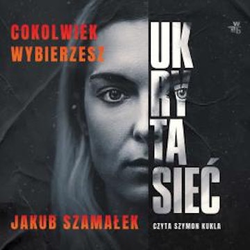 Ukryta sieć. Cokolwiek wybierzesz