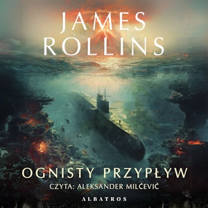 Ognisty przypływ. Sigma Force. Tom 17, James Rollins
