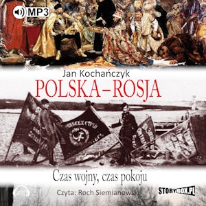 Polska - Rosja. Czas wojny, czas pokoju