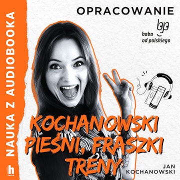 Pieśni, fraszki, treny Jana Kochanowskego – lektura z opracowaniem