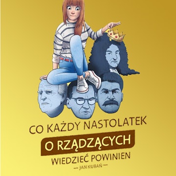 Co każdy nastolatek o RZĄDZĄCYCH wiedzieć powinien. Ludzie władzy - kompendium