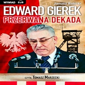 Edward Gierek: Przerwana Dekada