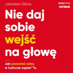 Nie daj sobie wejść na głowę. Jak pozostać sobą w kulturze zapier**lu