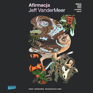 Afirmacja. Southern Reach. Tom 3, Jeff Vandermeer