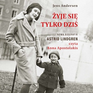 Żyje się tylko dziś. Nowa biografia Astrid Lindgren