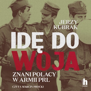 Idę do woja. Znani Polacy w armii PRL audiobook, Jerzy Kubrak