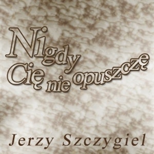 Nigdy Cię nie opuszczę