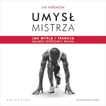 Umysł mistrza. Jak myślą i trenują najlepsi sportowcy świata audiobook, Jim Afremow