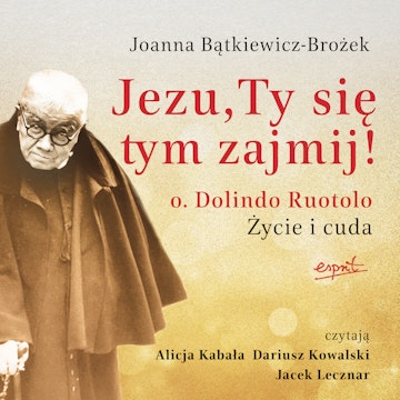 Jezu, Ty się tym zajmij! O. Dolindo Ruotolo. Życie i cuda