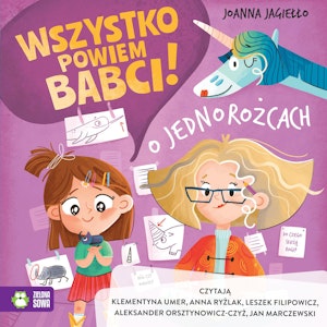 O jednorożcach. Wszystko powiem babci! Tom 2, Joanna Jagiełło