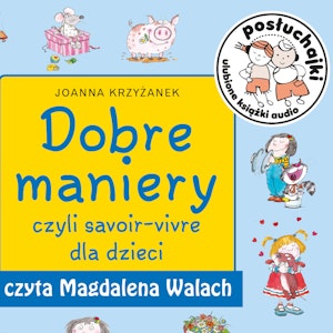 Posłuchajki. Dobre maniery, czyli savoir-vivre dla dzieci