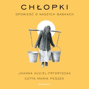 Chłopki. Opowieść o naszych babkach