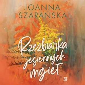 Rzeźbiarka jesiennych mgieł. Leśne pejzaże. Tom 3, Joanna Szarańska