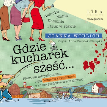 Gdzie kucharek sześć audiobook, Joanna Wtulich