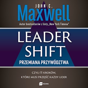 Leadershift. Przemiana przywództwa, czyli 11 kroków, które musi przejść każdy lider