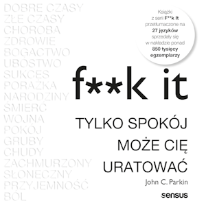 F**k it. Tylko spokój może cię uratować