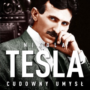 Nikola Tesla. Cudowny umysł. Naoczne świadectwo o serbskim wynalazcy. Wydanie II