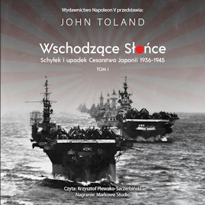 Wschodzące słońce. Schyłek i upadek Cesarstwa Japonii 1936–1945. Tom 1, John Toland