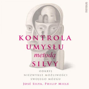 Kontrola umysłu metodą Silvy. Odkryj niezwykłe możliwości swojego mózgu