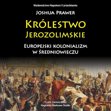 Królestwo Jerozolimskie. Europejski kolonializm w średniowieczu audiobook, Joshua Prawer