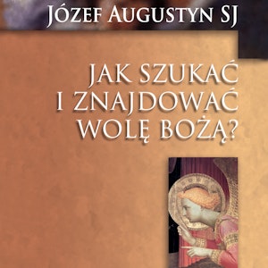 Jak szukać i znajdować wolę Bożą