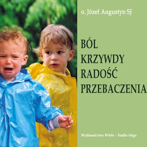 Ból krzywdy, radość przebaczenia