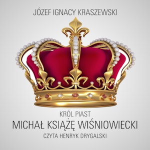 Król Piast: Michał książę Wiśniowiecki