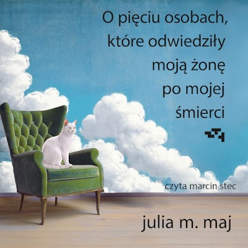 O pięciu osobach, które odwiedziły moją żonę po mojej śmierci