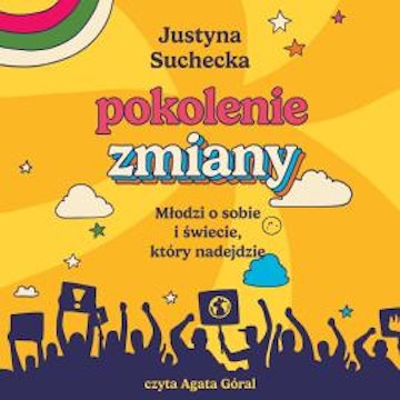 Pokolenie zmiany. Młodzi o sobie i świecie, który nadejdzie