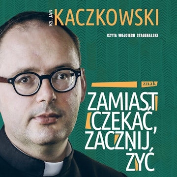 Zamiast czekać, zacznij żyć!