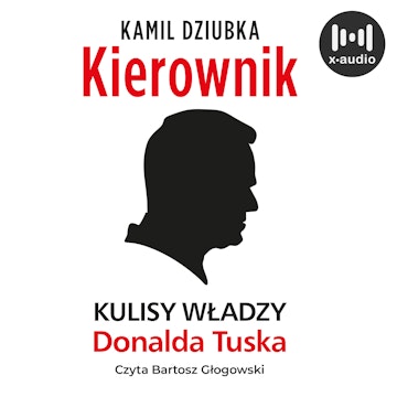 Kierownik. Kulisy władzy Donalda Tuska audiobook, Kamil Dziubka