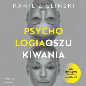 PSYCHOLOGIA OSZUKIWANIA. Jak oszukujemy i jesteśmy oszukiwani, Kamil Zieliński