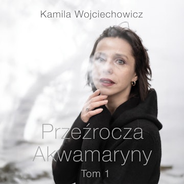 Przeźrocza Akwamaryny. Tom 1 audiobook, Kamila Wojciechowicz