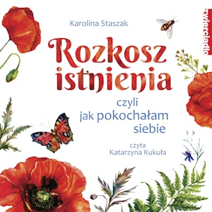 Rozkosz istnienia, czyli jak pokochałam siebie