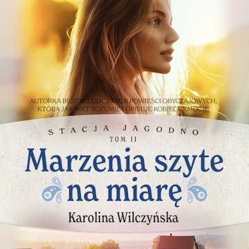 Marzenia szyte na miarę. Stacja Jagodno. Tom 2